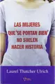 Cover image for Las mujeres buenas que se portan bien no suelen hacer historia