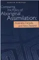 Cover image for Comparing the policy of aboriginal assimilation