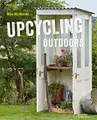 Cover image for Upcycling Outdoors: 20 Creative Garden Projects Made from Reclaimed Materials