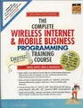Cover image for The Complete Wireless Internet & Mobile Business Programming Training Course with CDROM