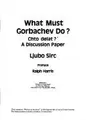Cover image for What Must Gorbachev Do?