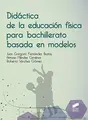 Cover image for Didáctica de la educación física para bachillerato basada en modelos