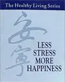 Cover image for Less Stress, More Happiness (Healthy Living (Seven Stars Communications))