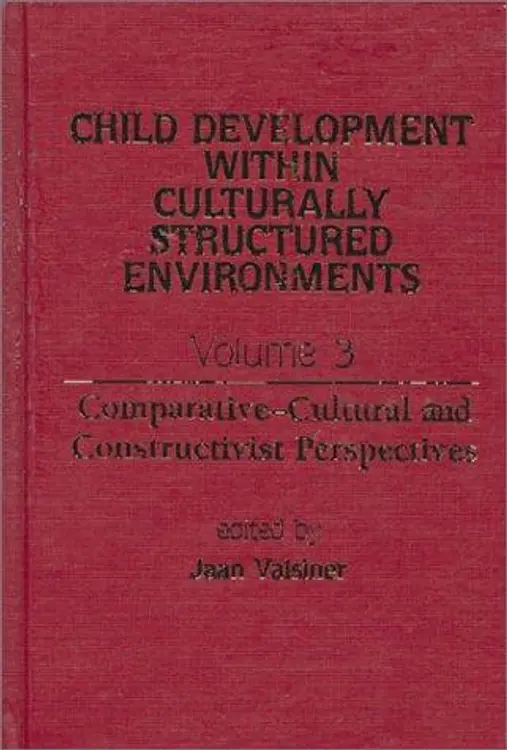 Child Development Within Culturally Structured Environments, Volume 3: Comparative-Cultural and Constructivist Perspectives (Advances in Child Development Within Culturally Structured Environments) cover