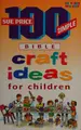 Cover image for 100 Simple Bible Craft Ideas for Children (Childrens Ministry)
