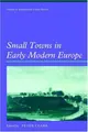 Cover image for Small Towns in Early Modern Europe (Themes in International Urban History)