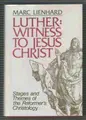 Cover image for Luther, witness to Jesus Christ
