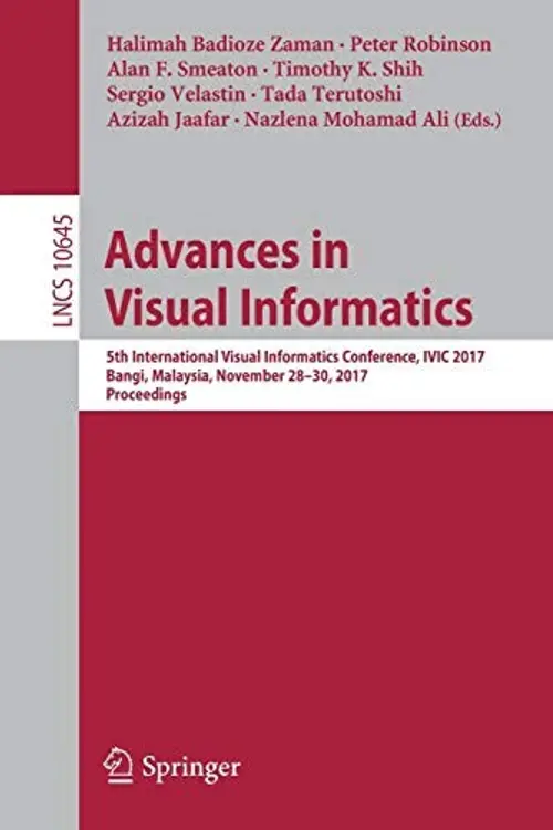 Advances in Visual Informatics: 5th International Visual Informatics Conference, IVIC 2017, Bangi, Malaysia, November 28–30, 2017, Proceedings cover