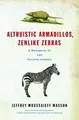 Cover image for Altruistic armadillos, zenlike zebras