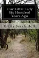 Cover image for Our Little Lady Six Hundred Years Ago
