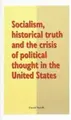 Cover image for Socialism, Historical Truth and the Crisis of Political Thought in the     United States