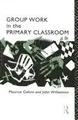 Cover image for Group work in the primary classroom