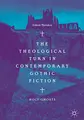 Cover image for The Theological Turn in Contemporary Gothic Fiction