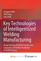 Cover image for Key Technologies of Intelligentized Welding Manufacturing