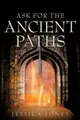 Cover image for Ask For The Ancient Paths