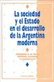 Cover image for LA Sociedad Y El Estado En El Desarrollo De LA Argentina Moderna