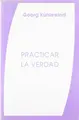 Cover image for Practicar la verdad