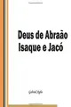 Cover image for Deus de Abraão, Isaque e Jacó