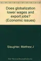 Cover image for Does globalization lower wages and export jobs? (Economic issues)
