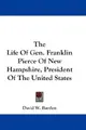 Cover image for The Life Of Gen. Franklin Pierce Of New Hampshire, President Of The United States