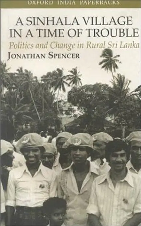 A Sinhala Village in a Time of Trouble: Politics and Change in Rural Sri Lanka (Oxford University South Asian Studies) cover