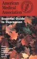 Cover image for The American Medical Association Essential Guide to Depression (The American Medical Association Essential Guides Series)
