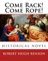 Cover image for Come Rack! Come Rope!. By : Robert Hugh Benson