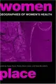 Cover image for Geographies of Women's Health (International Studies of Women and Place)