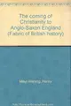Cover image for The coming of Christianity to Anglo-Saxon England.