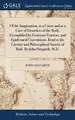 Cover image for Of the Imagination, as a Cause and as a Cure of Disorders of the Body; Exemplified by Fictitious Tractors, and Epidemical Convulsions. Read to the ... Society of Bath. by John Haygarth, M.D.