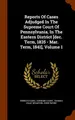 Cover image for Reports Of Cases Adjudged In The Supreme Court Of Pennsylvania, In The Eastern District [dec. Term, 1835 - Mar. Term, 1841], Volume 1