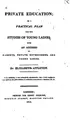 Cover image for Private Education; Or, A Practical Plan for the Studies of Young Ladies: With an Address to ...
