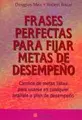 Cover image for Frases Perfectas Para Fijar Metas De Desempeno/ Perfect Phrases for Setting Performance Goals