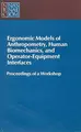 Cover image for Ergonomic Models of Anthropometry, Human Biomechanics and Operator-Equipment Interfaces