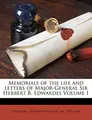 Cover image for Memorials of the life and letters of Major-General Sir Herbert B. Edwardes Volume 1