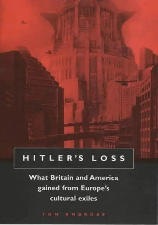 Hitler's Loss: What Britain and America Gained from Europe's Cultural Exiles cover