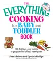 Cover image for The Everything Cooking for Baby And Toddler Book: 300 Delicious, Easy Recipes to Get Your Child Off to a Healthy Start (Everything: Cooking)