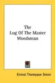Cover image for The Log Of The Master Woodsman