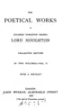 Cover image for The poetical works of Richard Monckton Milnes Lord Houghton.