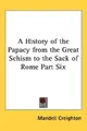 Cover image for A History of the Papacy from the Great Schism to the Sack of Rome Part Six