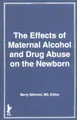 Cover image for The Effects of Maternal Alcohol and Drug Abuse on the Newborn: Advances in Alcohol and Substance Abuse