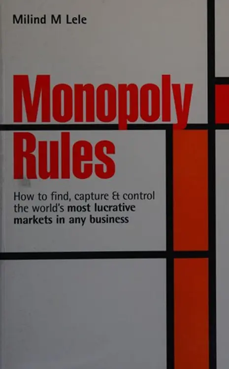 Monopoly Rules: How to Find, Capture and Control the World's Most Lucrative Markets in Any Business cover