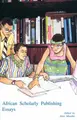 Cover image for African Scholarly Publishing. Essays