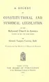 Cover image for A digest of constitutional and synodical legislation of the Reformed Church in America (formerly the Ref. Prot. Dutch Church).