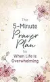 Cover image for 5-Minute Prayer Plan for When Life Is Overwhelming
