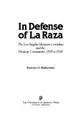 Cover image for In defense of la raza, the Los Angeles Mexican Consulate, and the Mexican community, 1929 to 1936