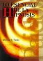 Cover image for Lo Esencial De La Hipnosis/ Essentials of Hypnosis (Psicologia, Psiquiatria, Psicoterapia)
