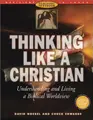 Cover image for Thinking Like a Christian: Understanding and Living a Biblical Worldview 
