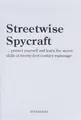 Cover image for STREETWISE SPYCRAFT...PROTECT YOURSELF AND LEARN THE SECRET SKILLS OF TWENTY-FIRST CENTURY ESPIONAGE