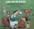 Cover image for Eso No Se Hace! Guia Infantil Sobre Malos Madales, Reglas Absurdas Y Etiqueta Inadecuada